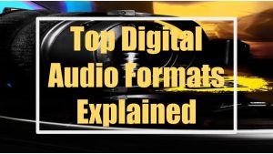 Top Digital Audio Formats Explained