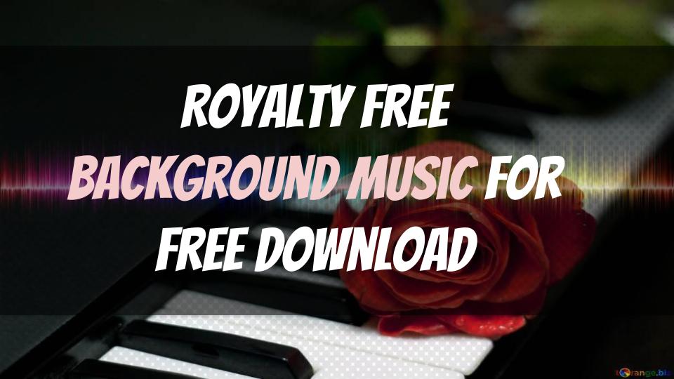 Royalty Free Background Music for Free Download : Top Resources