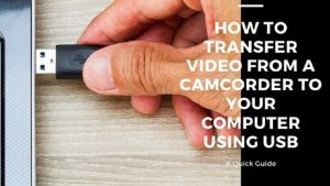 How to Transfer Video from a Camcorder to Your Computer Using USB