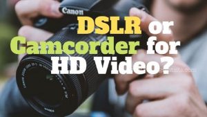 DSLR vs Camcorder for HD video