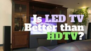 is LED Tv Better THan HDTV