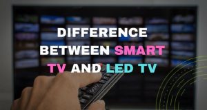 Difference Beteen Smart TV and LED TV