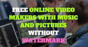 Free Online Video Makers With Music and Pictures without Watermark