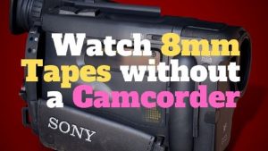 watch 8mm tapes without camcorder