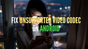 Fix Unsupported Video Codec on Android