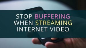 Stop Buffering When Streaming Internet Videos
