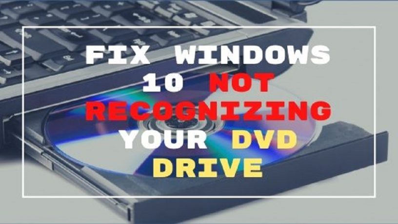Windows 10 Not Recognizing Your DVD Drive