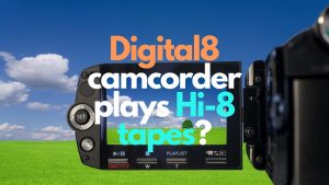 Digital8 camcorder plays Hi-8 tapes