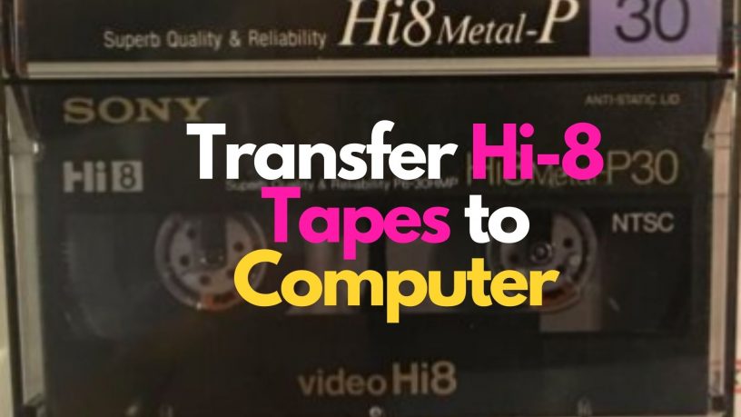 transfer Hi-8 tapes to computer