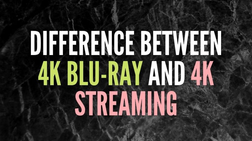 Difference Between 4K Blu-ray and 4K streaming