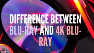 Difference Between Blu-ray and 4K Blu-ray