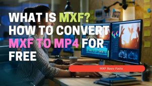 Convert MXF to MP4 Free