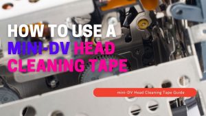 How to Use a mini-DV Head Cleaning Tape