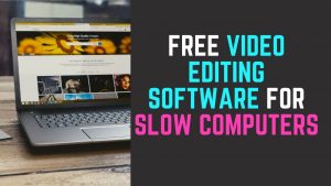 Free Video Editing Software for Slow Computers