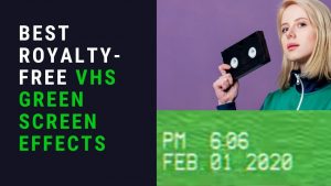 Best Royalty-Free VHS Green Screen Effect Video Overlays