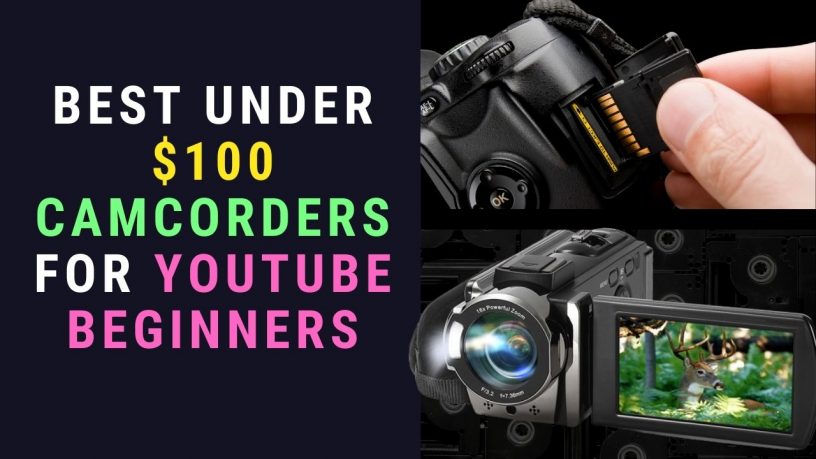 Best Under $100 Camcorders for YouTube