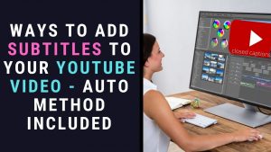 How to Add Subtitles to Your YouTube Video