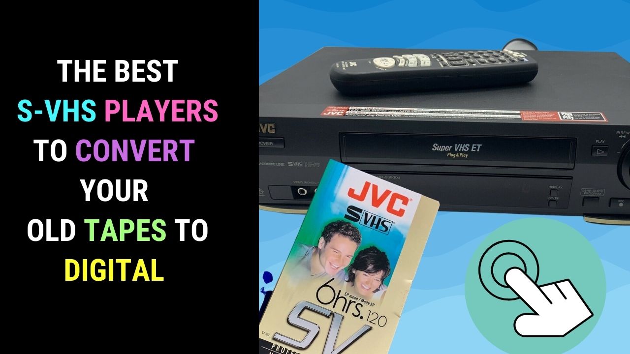 Top SVHS Players to Convert Your Old Tapes to Digital