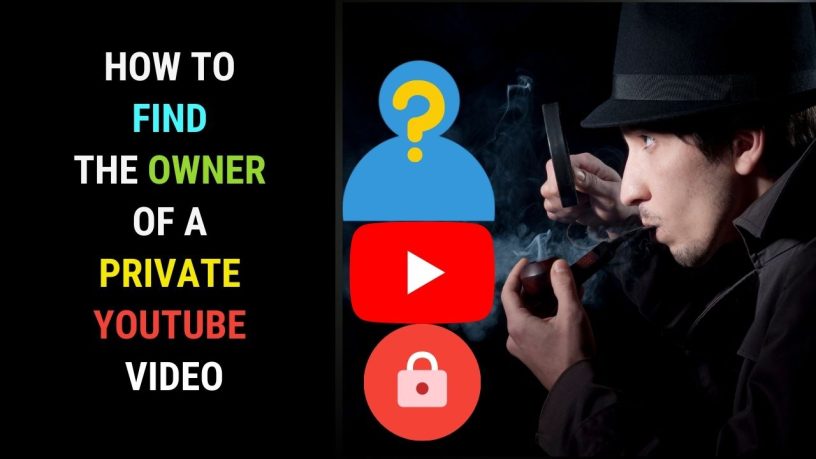 How to find the owner of a Private YouTube Video
