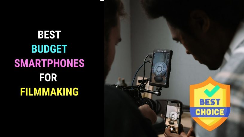 Best budget smartphones for filmmaking
