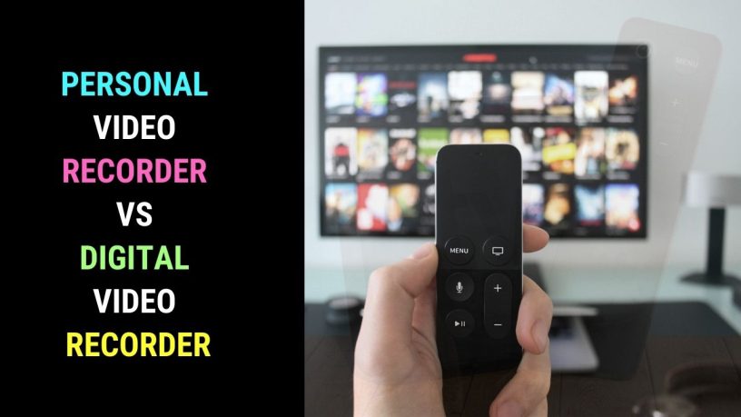 Difference Between Personal Video Recorder and Digital Video Recorder