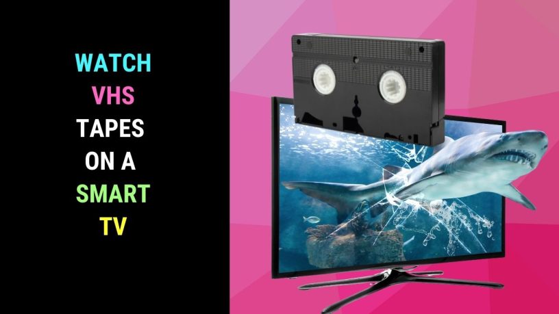 Watch VHS tapes on a Smart TV