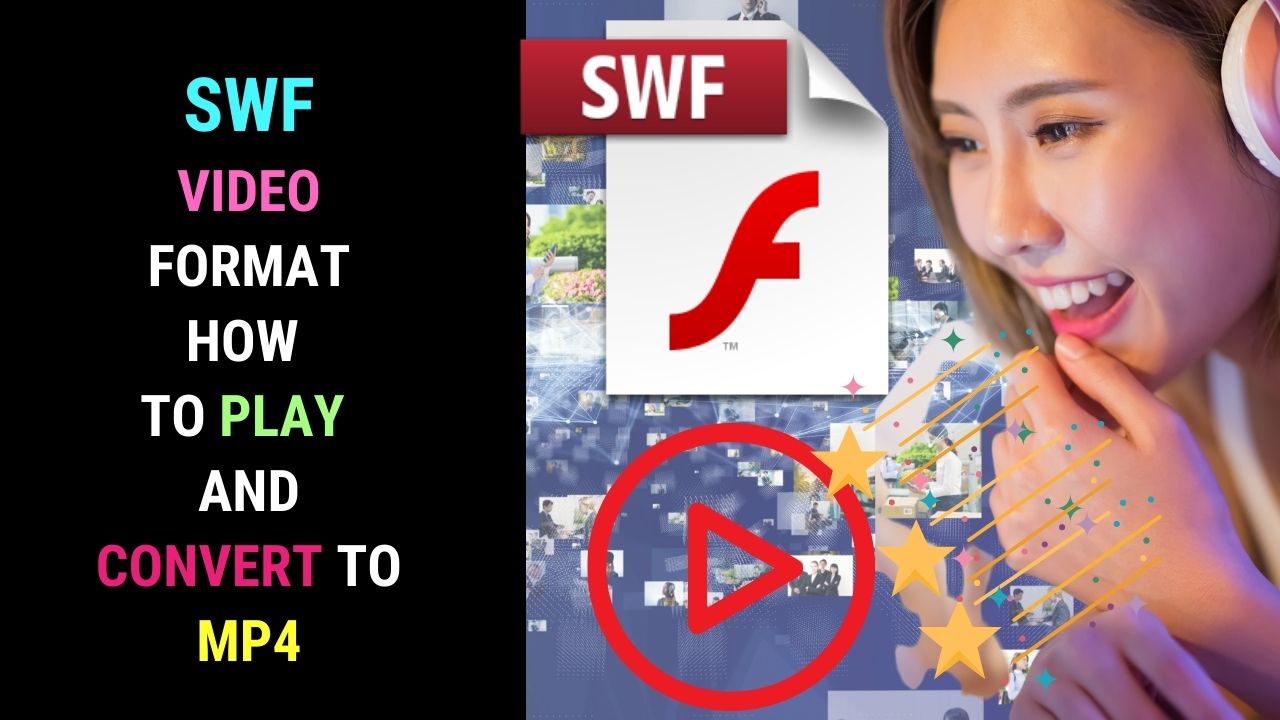 SWF Video Format : How to Play it and Convert to MP4