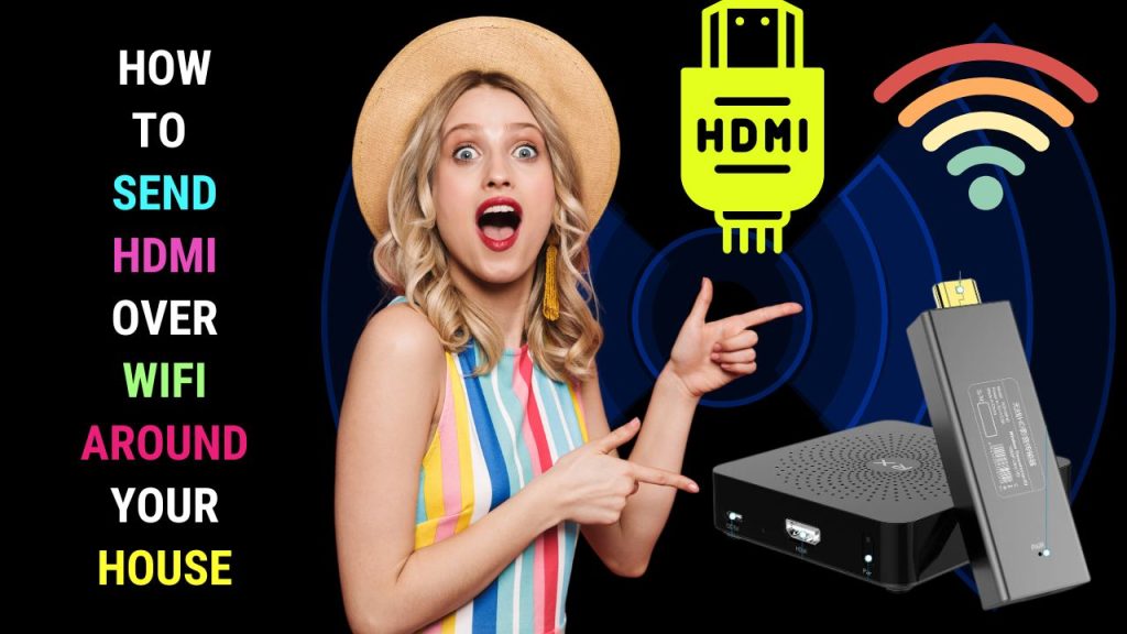 How to Send HDMI Over WiFi to Other Areas of Your House