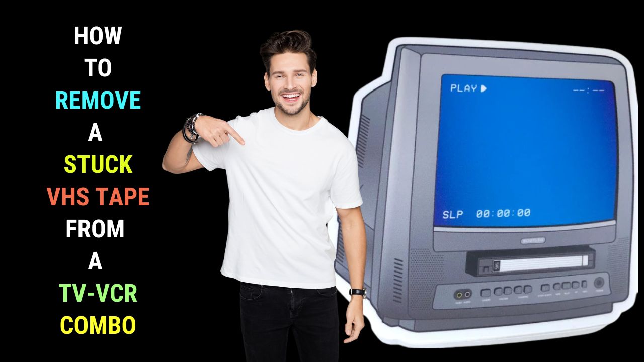 Ways to Remove a Stuck VHS Tape from a TVVCR Combo