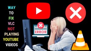 How to Fix VLC Media PlayerNot Playing YouTube Videos