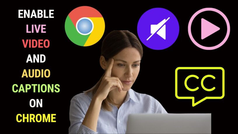 Enable Live Video and Audio Captions on Chrome